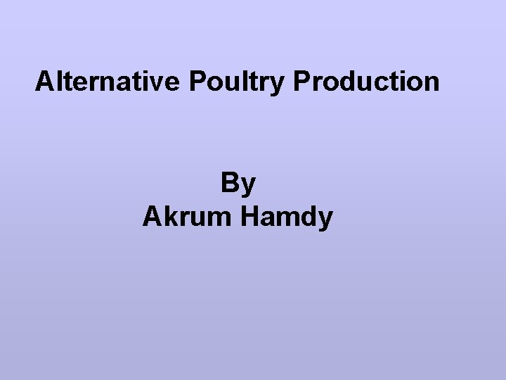 Alternative Poultry Production By Akrum Hamdy 