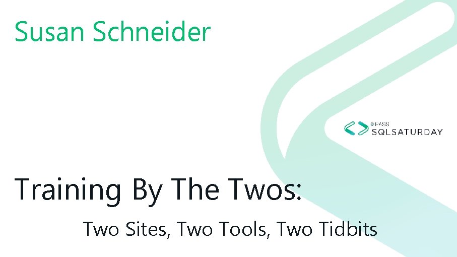 Susan Schneider Training By The Twos: Two Sites, Two Tools, Two Tidbits 