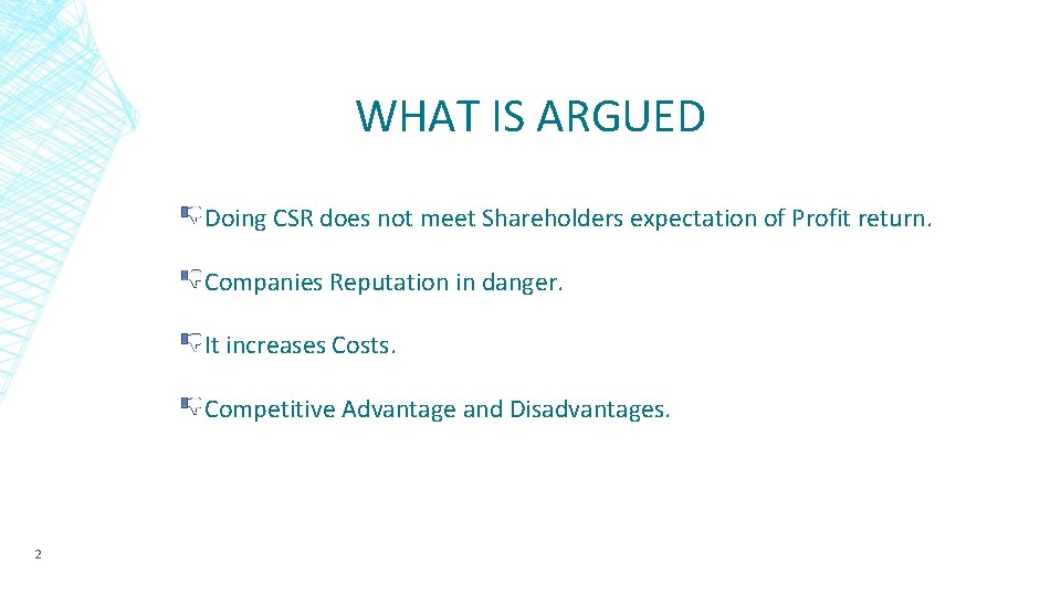 WHAT IS ARGUED Doing CSR does not meet Shareholders expectation of Profit return. Companies