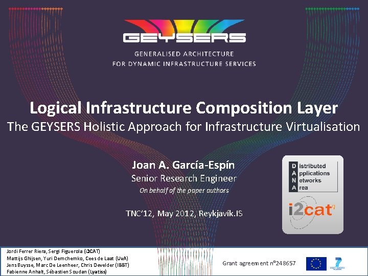Logical Infrastructure Composition Layer The GEYSERS Holistic Approach for Infrastructure Virtualisation Joan A. García-Espín