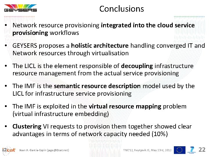 Conclusions • Network resource provisioning integrated into the cloud service provisioning workflows • GEYSERS