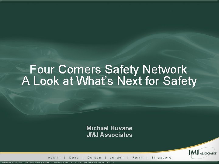 Four Corners Safety Network: A Look at What’s Next for Safety Michael Huvane JMJ