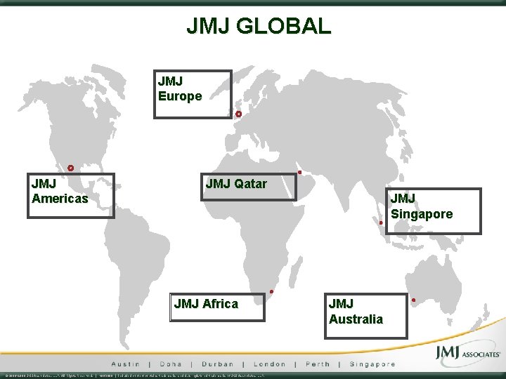 JMJ GLOBAL JMJ Europe JMJ Americas JMJ Qatar JMJ Singapore JMJ Africa © 2006