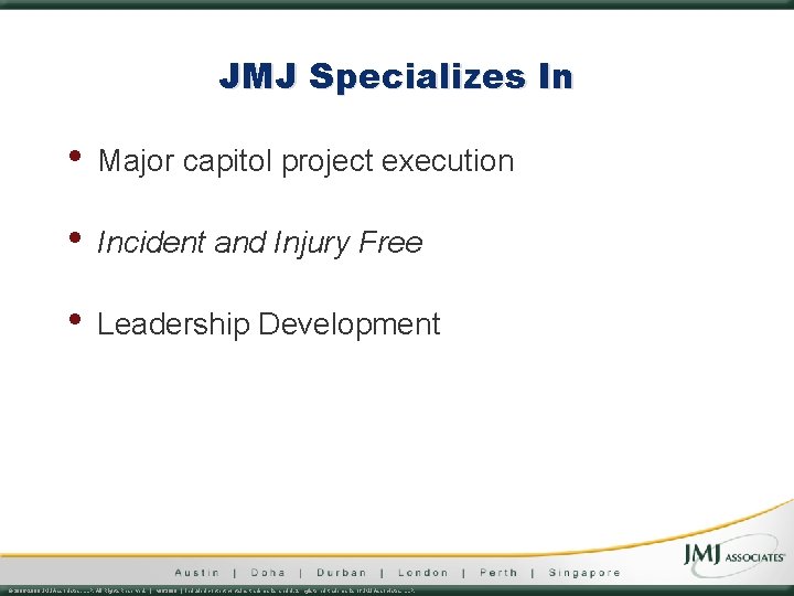 JMJ Specializes In • Major capitol project execution • Incident and Injury Free • JMJ Specializes In • Major capitol project execution • Incident and Injury Free •