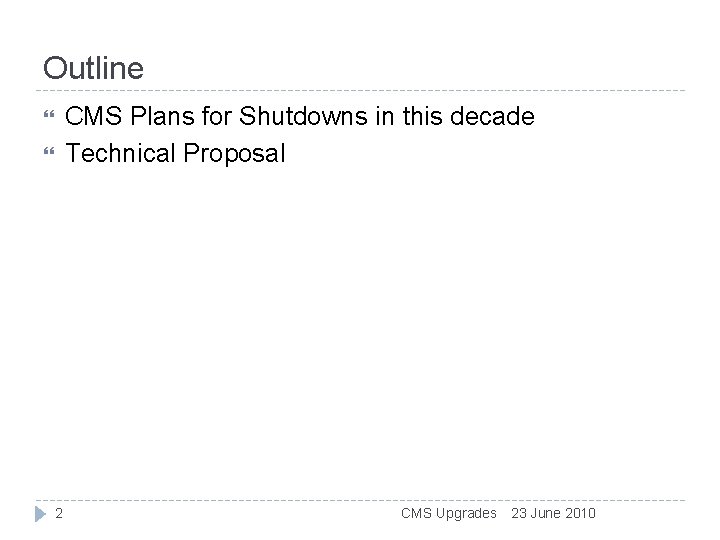 Outline CMS Plans for Shutdowns in this decade Technical Proposal 2 CMS Upgrades 23 Outline CMS Plans for Shutdowns in this decade Technical Proposal 2 CMS Upgrades 23