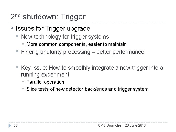 2 nd shutdown: Trigger Issues for Trigger upgrade New technology for trigger systems More 2 nd shutdown: Trigger Issues for Trigger upgrade New technology for trigger systems More