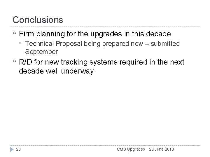 Conclusions Firm planning for the upgrades in this decade Technical Proposal being prepared now Conclusions Firm planning for the upgrades in this decade Technical Proposal being prepared now