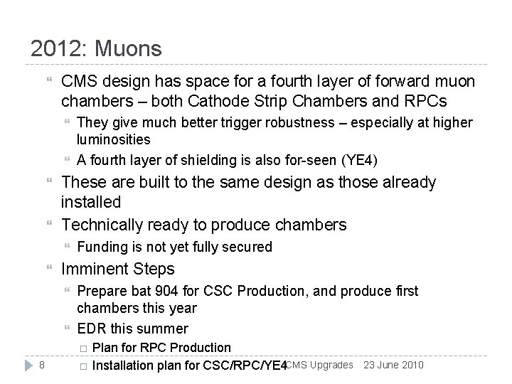 2012: Muons CMS design has space for a fourth layer of forward muon chambers 2012: Muons CMS design has space for a fourth layer of forward muon chambers