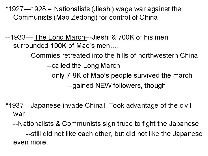 *1927— 1928 = Nationalists (Jieshi) wage war against the Communists (Mao Zedong) for control