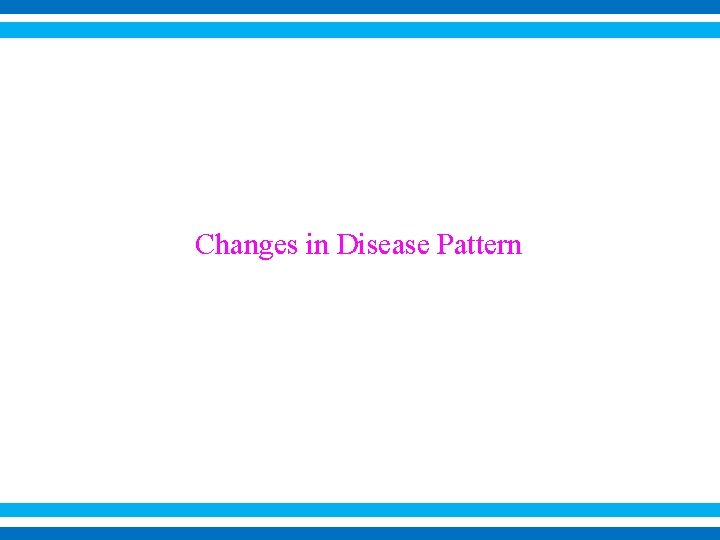 Changes in Disease Pattern 