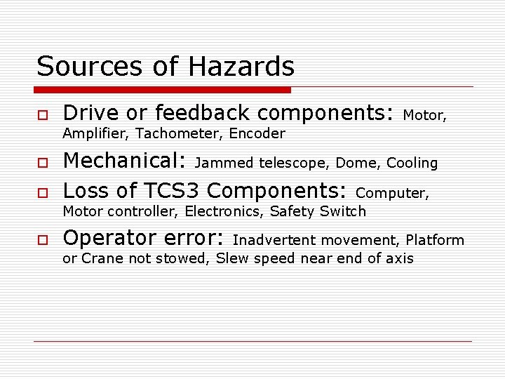 Sources of Hazards o Drive or feedback components: Motor, Amplifier, Tachometer, Encoder o o