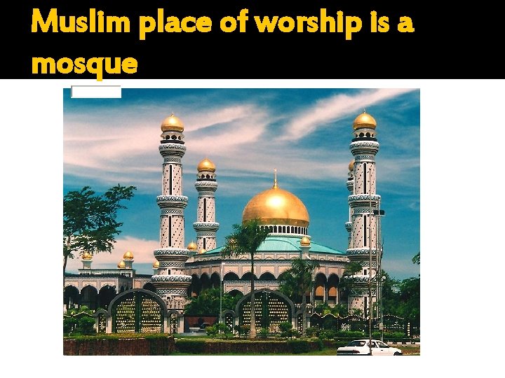 Muslim place of worship is a mosque 