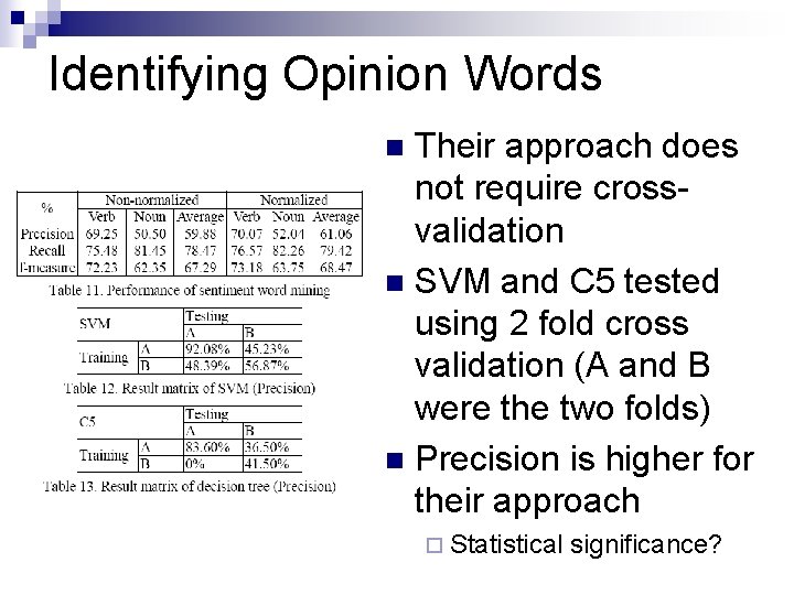 Identifying Opinion Words Their approach does not require crossvalidation n SVM and C 5