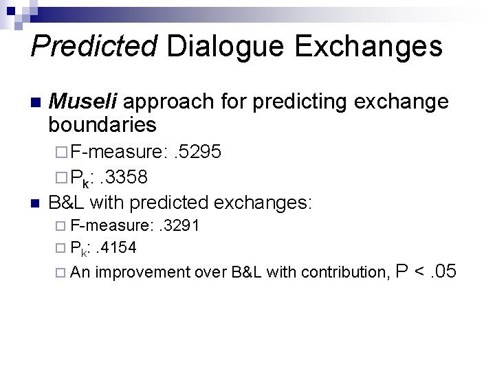 Predicted Dialogue Exchanges n Museli approach for predicting exchange boundaries ¨ F-measure: . 5295