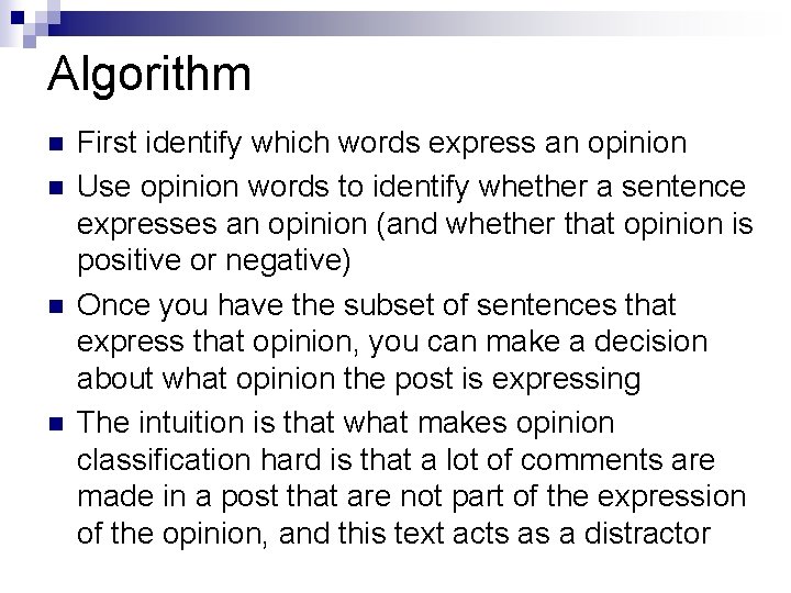 Algorithm n n First identify which words express an opinion Use opinion words to