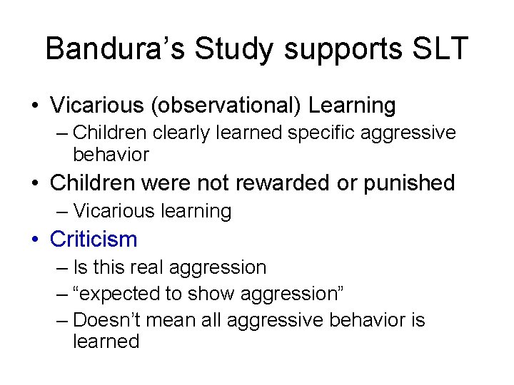 Bandura’s Study supports SLT • Vicarious (observational) Learning – Children clearly learned specific aggressive