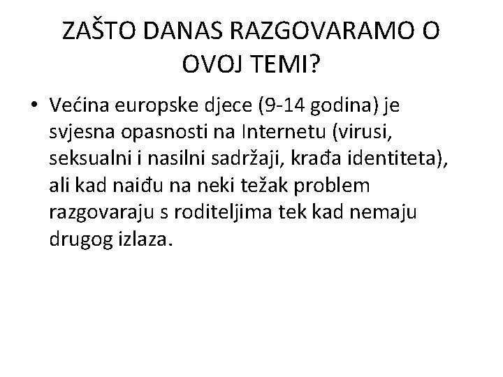 ZAŠTO DANAS RAZGOVARAMO O OVOJ TEMI? • Većina europske djece (9 -14 godina) je