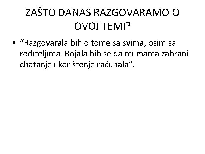 ZAŠTO DANAS RAZGOVARAMO O OVOJ TEMI? • “Razgovarala bih o tome sa svima, osim