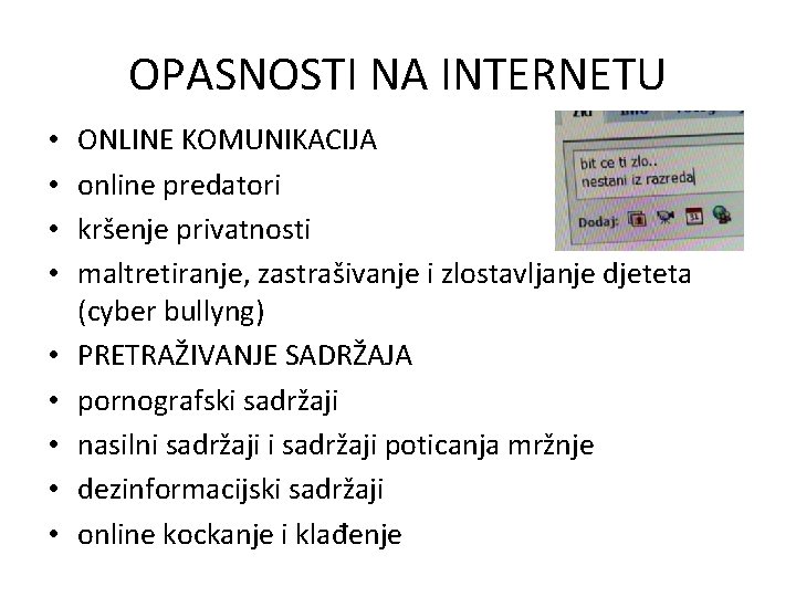 OPASNOSTI NA INTERNETU • • • ONLINE KOMUNIKACIJA online predatori kršenje privatnosti maltretiranje, zastrašivanje