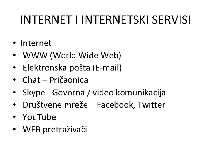 INTERNET I INTERNETSKI SERVISI • • Internet WWW (World Wide Web) Elektronska pošta (E-mail)