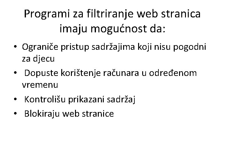 Programi za filtriranje web stranica imaju mogućnost da: • Ograniče pristup sadržajima koji nisu