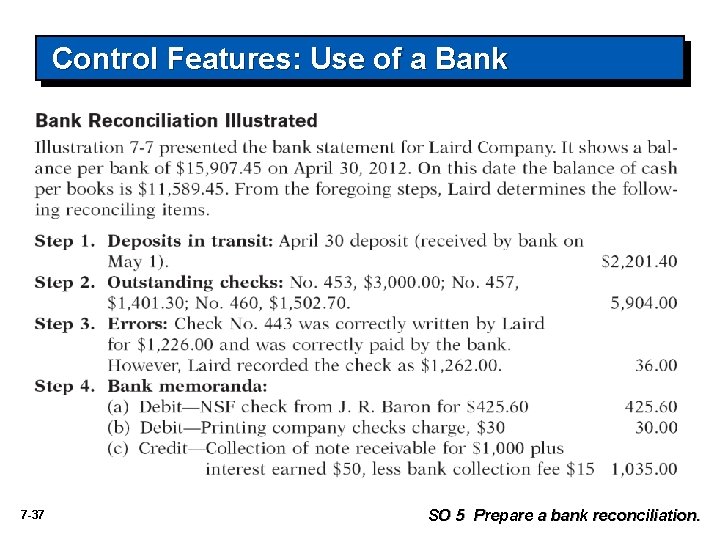 Control Features: Use of a Bank 7 -37 SO 5 Prepare a bank reconciliation.