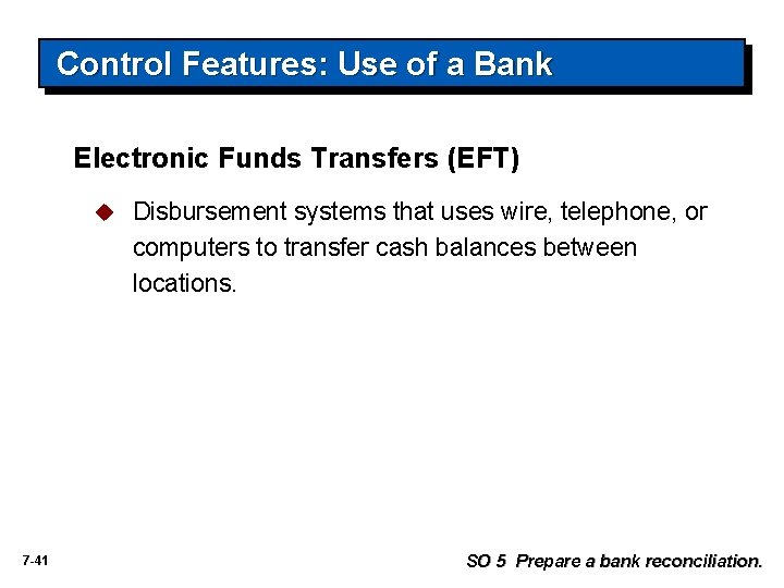 Control Features: Use of a Bank Electronic Funds Transfers (EFT) u 7 -41 Disbursement