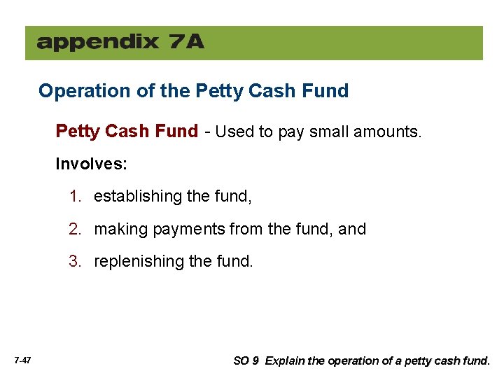 Appendix Operation of the Petty Cash Fund - Used to pay small amounts. Involves: