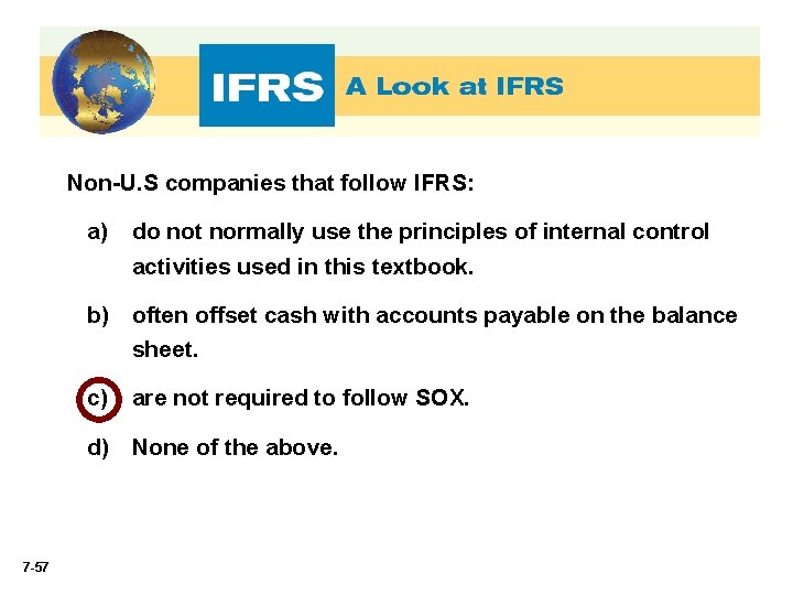 Non-U. S companies that follow IFRS: a) do not normally use the principles of