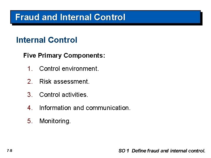 Fraud and Internal Control Five Primary Components: 1. Control environment. 2. Risk assessment. 3.