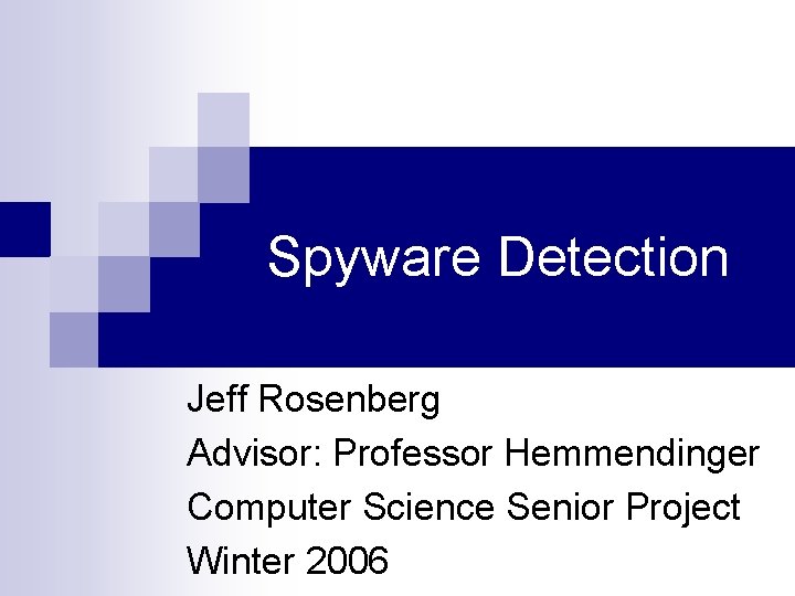 Spyware Detection Jeff Rosenberg Advisor: Professor Hemmendinger Computer Science Senior Project Winter 2006 