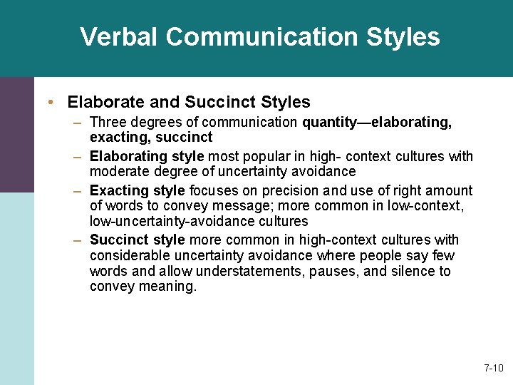 Verbal Communication Styles • Elaborate and Succinct Styles – Three degrees of communication quantity—elaborating,