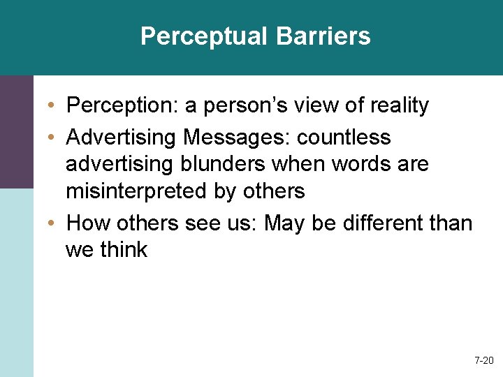 Perceptual Barriers • Perception: a person’s view of reality • Advertising Messages: countless advertising