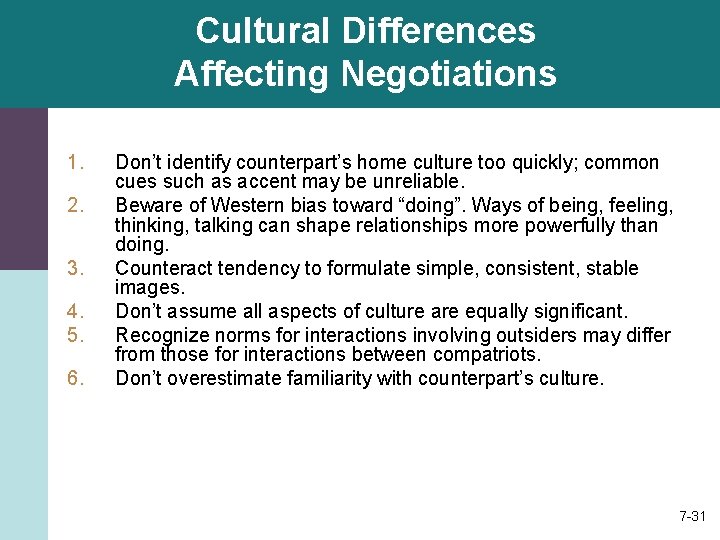 Cultural Differences Affecting Negotiations 1. 2. 3. 4. 5. 6. Don’t identify counterpart’s home