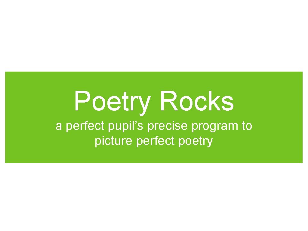 Poetry Rocks a perfect pupil’s precise program to picture perfect poetry 