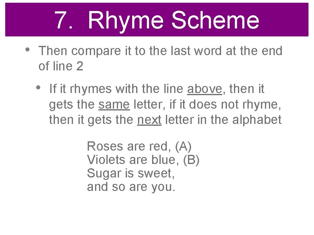 7. Rhyme Scheme • Then compare it to the last word at the end