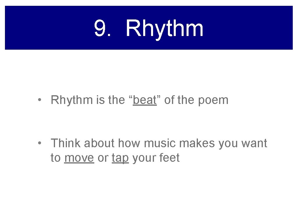 9. Rhythm • Rhythm is the “beat” of the poem • Think about how