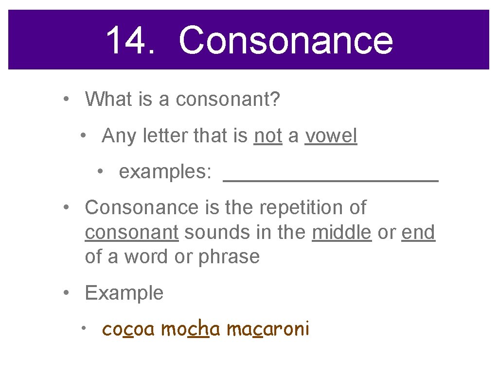 14. Consonance • What is a consonant? • Any letter that is not a