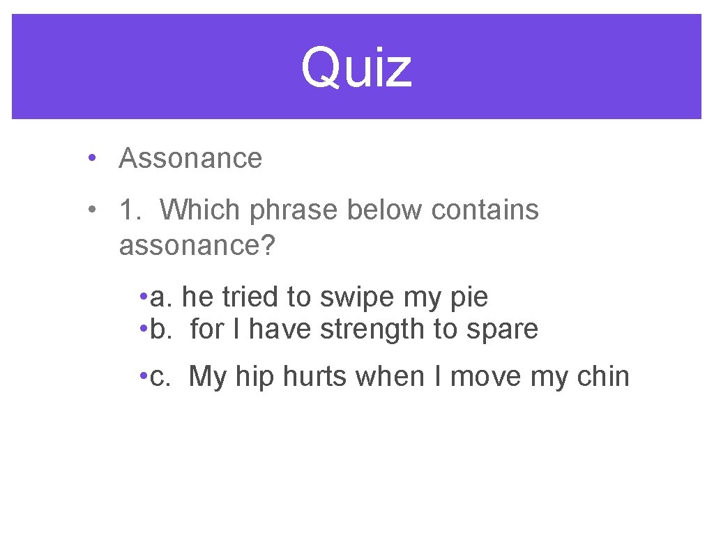 Quiz • Assonance • 1. Which phrase below contains assonance? • a. he tried