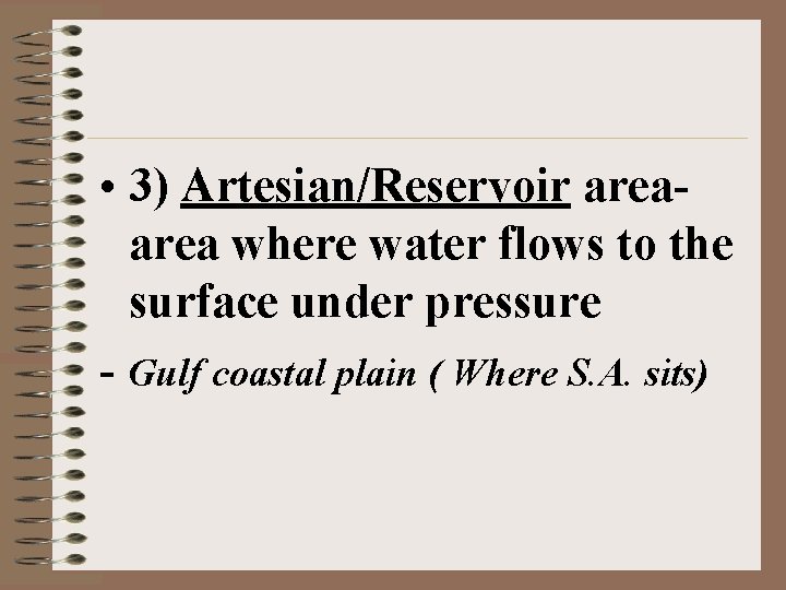 • 3) Artesian/Reservoir area where water flows to the surface under pressure - • 3) Artesian/Reservoir area where water flows to the surface under pressure -