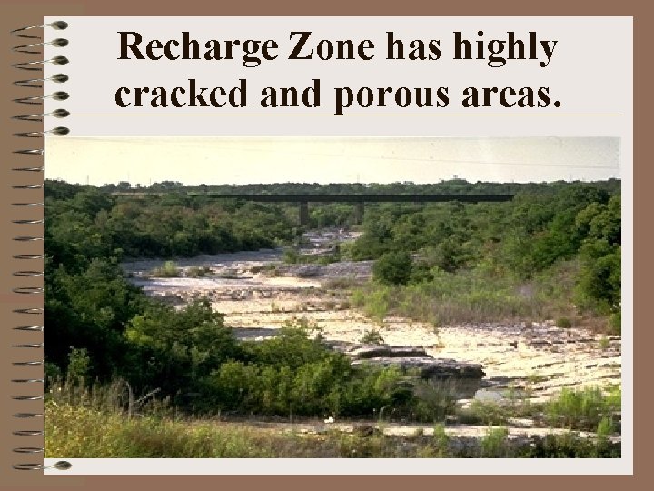 Recharge Zone has highly cracked and porous areas. 