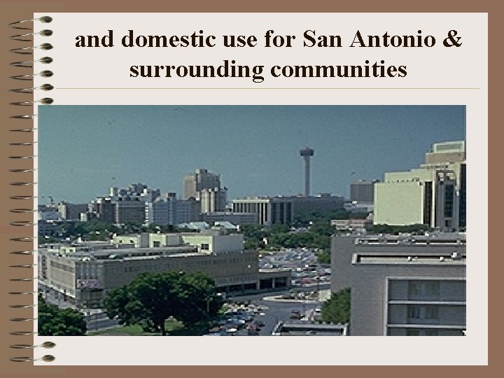 and domestic use for San Antonio & surrounding communities and domestic use for San Antonio & surrounding communities