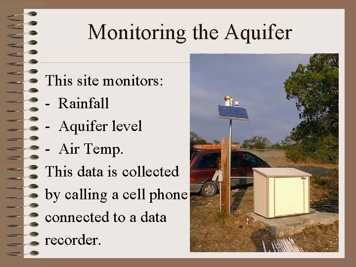 Monitoring the Aquifer This site monitors: - Rainfall - Aquifer level - Air Temp.