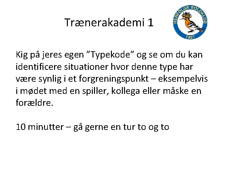 Trænerakademi 1 Kig på jeres egen ”Typekode” og se om du kan identificere situationer