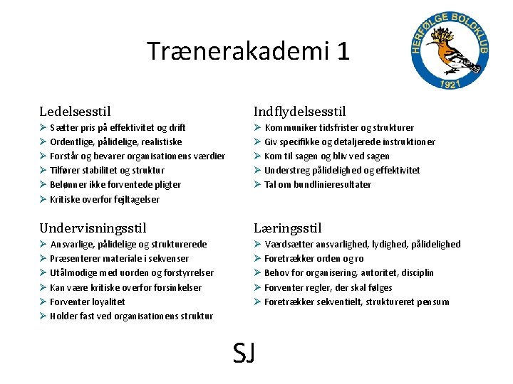 Trænerakademi 1 Ledelsesstil Indflydelsesstil Ø Sætter pris på effektivitet og drift Ø Ordentlige, pålidelige,