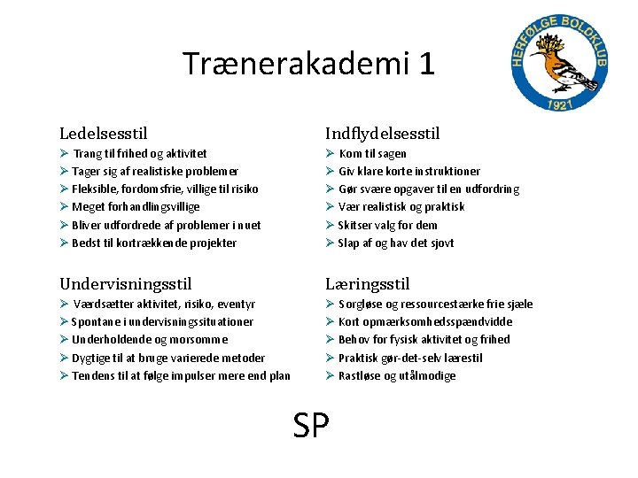 Trænerakademi 1 Ledelsesstil Indflydelsesstil Ø Trang til frihed og aktivitet Ø Tager sig af