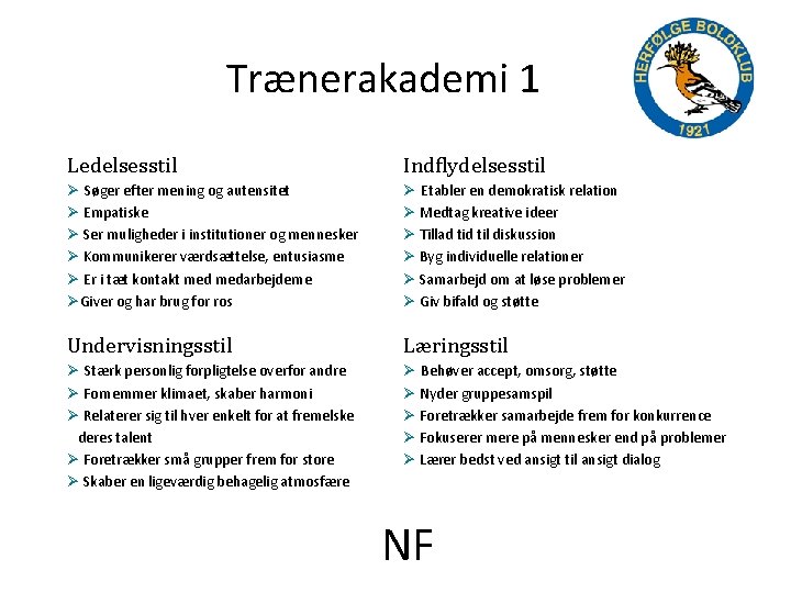 Trænerakademi 1 Ledelsesstil Indflydelsesstil Ø Søger efter mening og autensitet Ø Empatiske Ø Ser