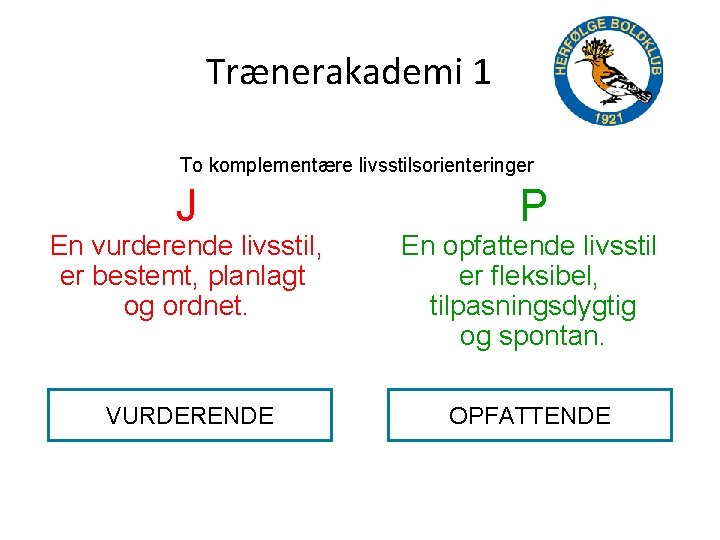 Trænerakademi 1 To komplementære livsstilsorienteringer J P En vurderende livsstil, er bestemt, planlagt og