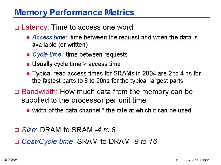 Memory Performance Metrics q q Latency: Time to access one word l Access time: