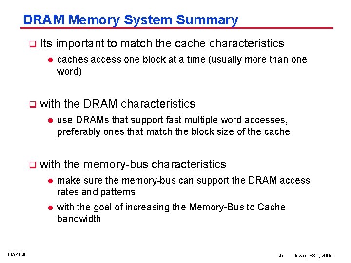 DRAM Memory System Summary q Its important to match the cache characteristics l q